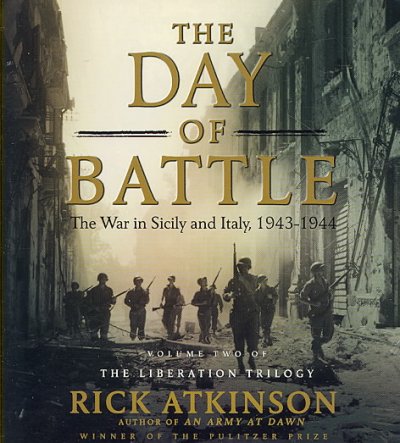 The day of battle [sound recording] : the war in Sicily and Italy, 1943-1944 / Rick Atkinson.