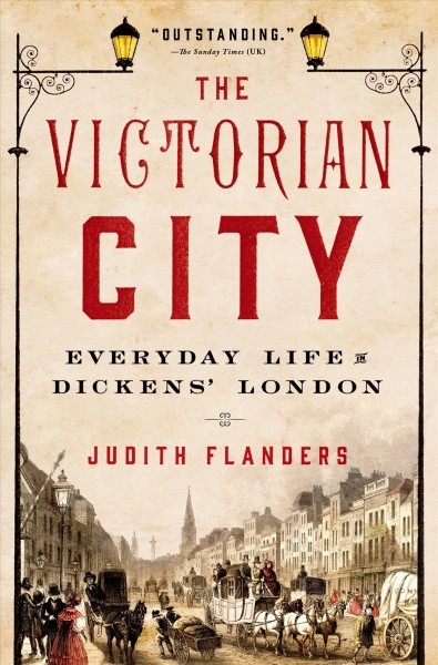 The Victorian city : everyday life in Dickens' London / Judith Flanders.