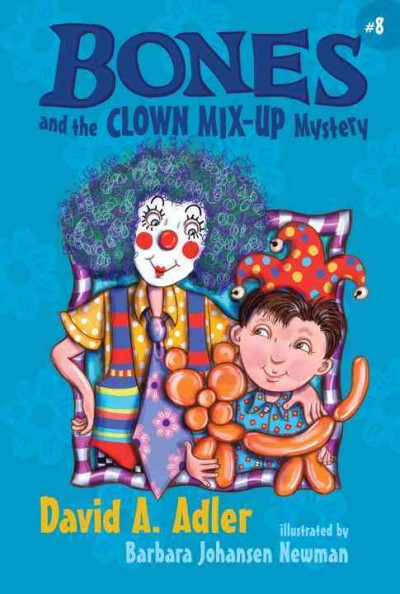 Bones and the clown mix-up mystery / by David A. Adler ; illustrated by Barbara Johansen Newman.
