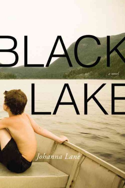 Black lake : a novel / Johanna Lane.