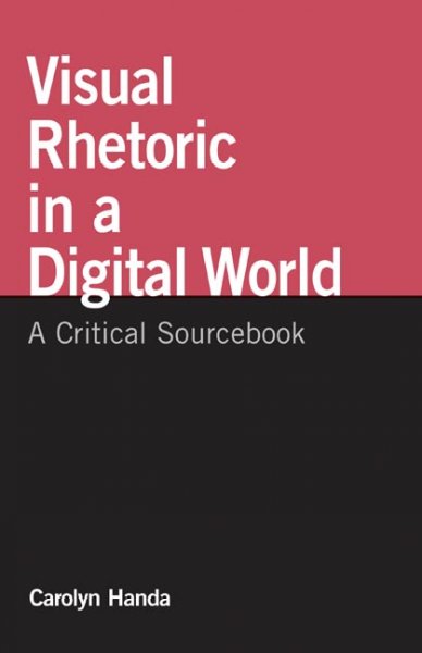 Visual rhetoric in a digital world : a critical sourcebook / Carolyn Handa.