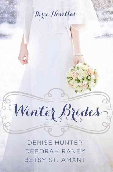 Winter brides : a year of weddings novella collection / Denise Hunter, Betsy St. Amant, Deborah Raney.
