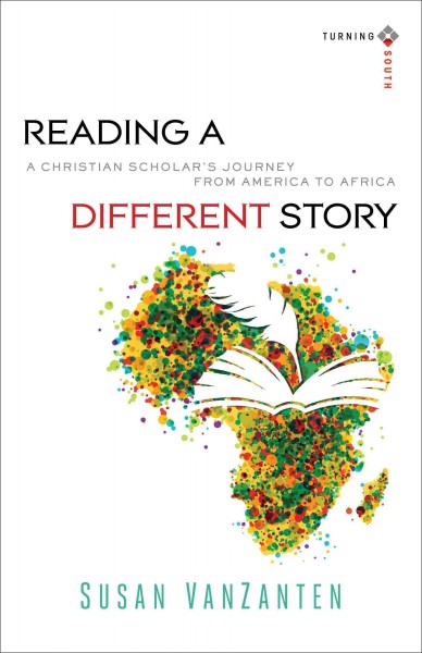 Reading a different story : a Christian scholar's journey from America to Africa / Susan VanZanten.
