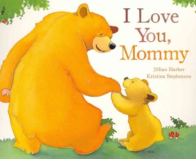 I love you, Mommy / Jillian Harker ; Kristina Stephenson.
