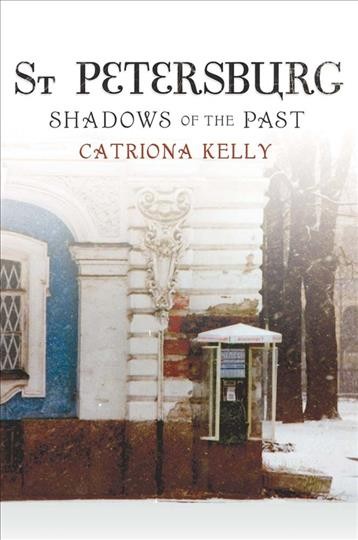 St Petersburg : Shadows of the past / Catriona Kelly.