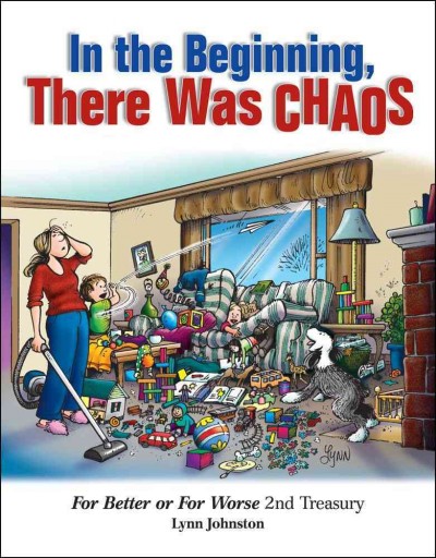 In the beginning, there was chaos : For better or for worse 2nd treasury / by Lynn Johnston.