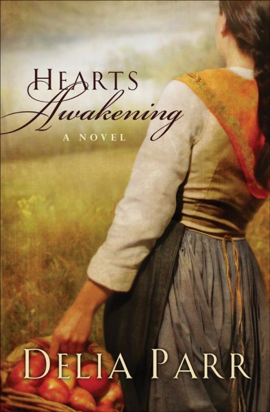 Hearts awakening [electronic resource] : a novel / Delia Parr.
