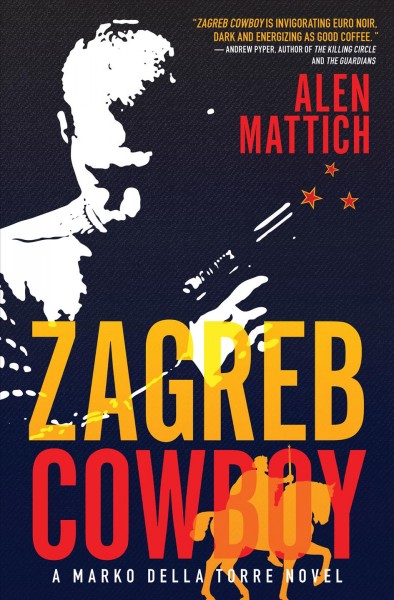 Zagreb cowboy [electronic resource] : a Marko della Torre novel / Alen Mattich.