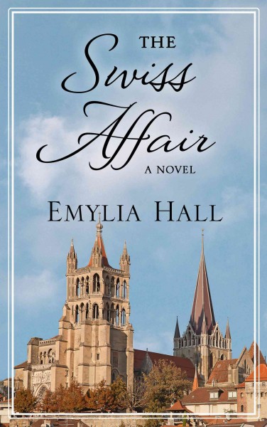 The Swiss affair / Emylia Hall.