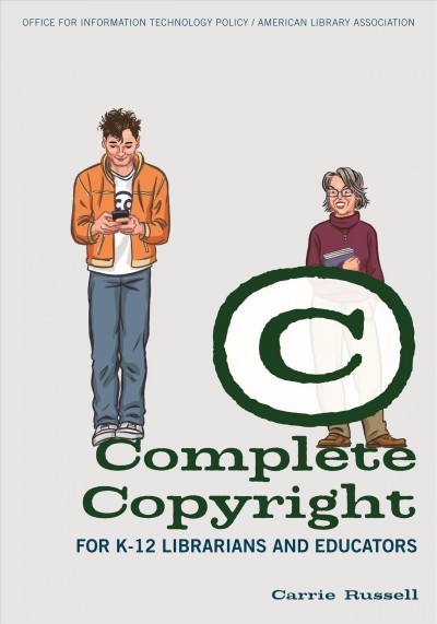 Complete copyright for K-12 librarians and educators [electronic resource] / Carrie Russell.