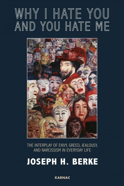 Why I hate you and you hate me [electronic resource] : the interplay of envy, greed, jealousy and narcissism in everyday life / Joseph H. Berke.