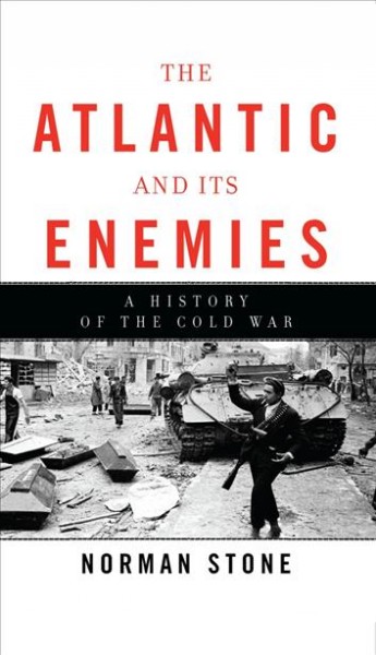 The Atlantic and its enemies [electronic resource] : a personal history of the Cold War / Norman Stone.