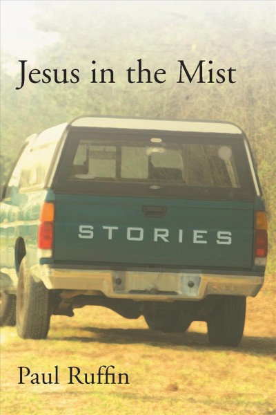 Jesus in the mist [electronic resource] : stories / Paul Ruffin.