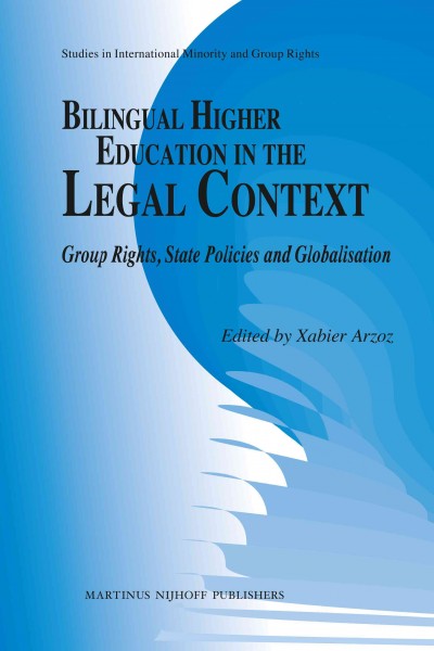 Bilingual higher education in the legal context [electronic resource] : group rights, state policies and globalisation / Xabier Arzoz.