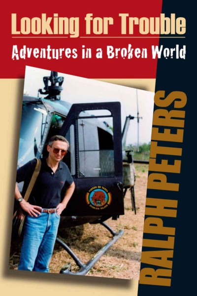 Looking for trouble [electronic resource] : adventures in a broken world / Ralph Peters.