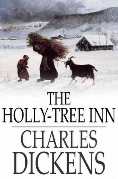 The Holly-Tree Inn [electronic resource] : three branches / Charles Dickens.