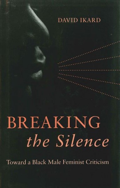 Breaking the silence [electronic resource] : toward a Black male feminist criticism / David Ikard.