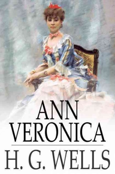 Ann Veronica [electronic resource] : a modern love story / H.G. Wells.