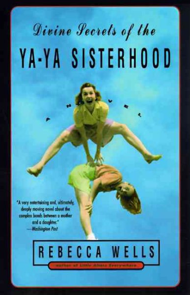 Divine secrets of the Ya-Ya Sisterhood [Book] : a novel / Rebecca Wells.