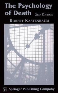 The psychology of death [electronic resource] / Robert Kastenbaum.