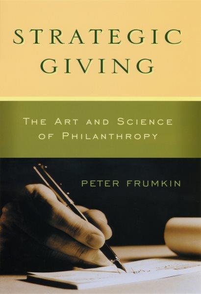 Strategic giving [electronic resource] : the art and science of philanthropy / Peter Frumkin.