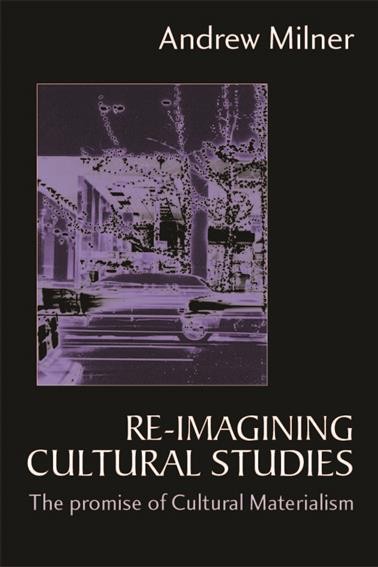 Re-imagining cultural studies [electronic resource] : the promise of cultural materialism / Andrew Milner.