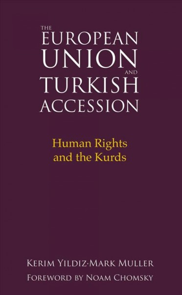 The European Union and Turkish accession [electronic resource] : human rights and the Kurds / Kerim Yildiz and Mark Muller ; foreword by Noam Chomsky.
