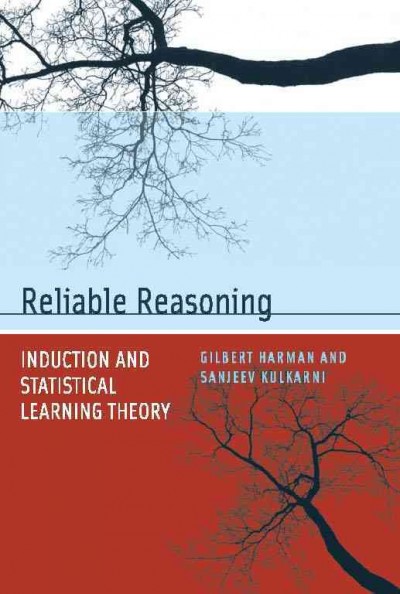 Reliable reasoning [electronic resource] : induction and statistical learning theory / Gilbert Harman and Sanjeev Kulkarni.