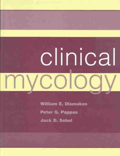 Clinical mycology [electronic resource] / edited by William E. Dismukes, Peter G. Pappas, Jack D. Sobel.