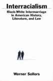 Interracialism [electronic resource] : black-white intermarriage in American history, literature, and law / edited by Werner Sollors.