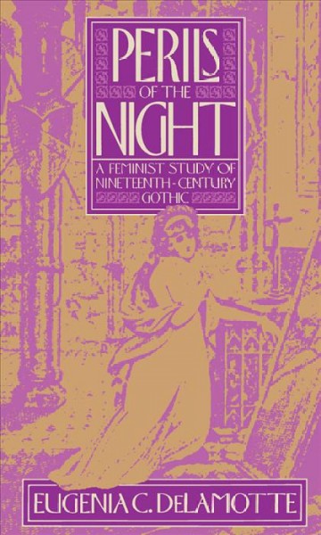 Perils of the night [electronic resource] : a feminist study of nineteenth-century Gothic / Eugenia C. DeLamotte.