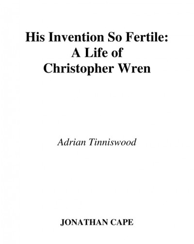 His invention so fertile [electronic resource] : a life of Christopher Wren / Adrian Tinniswood.