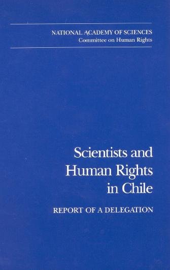 Scientists and human rights in Chile [electronic resource] : report of a delegation / National Academy of Sciences, Committee on Human Rights.