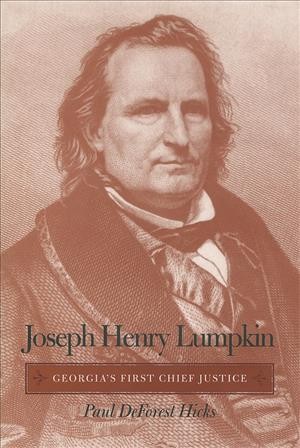 Joseph Henry Lumpkin [electronic resource] : Georgia's first Chief Justice / Paul DeForest Hicks.