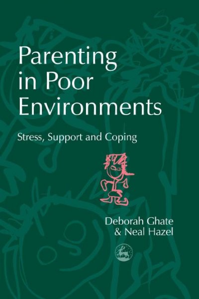 Parenting in poor environments [electronic resource] : stress, support, and coping / Deborah Ghate and Neal Hazel.