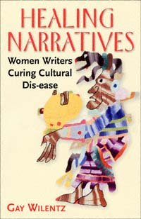 Healing narratives [electronic resource] : women writers curing cultural dis-ease / Gay Wilentz.