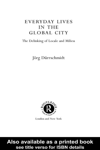 Everyday lives in the global city [electronic resource] : the delinking of locale and mileiu / Jorg Durrschmidt.