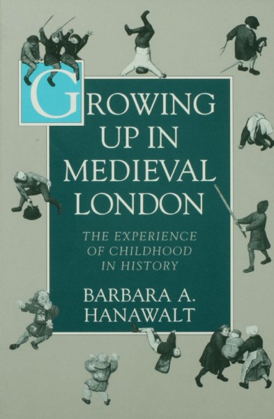 Growing up in medieval London [electronic resource] : the experience of childhood in history / Barbara A. Hanawalt.