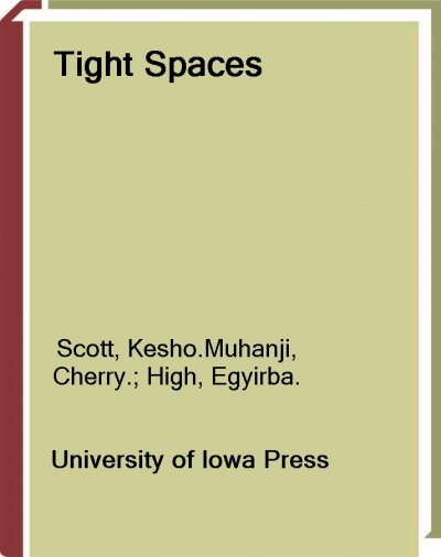 Tight spaces [electronic resource] / Kesho Scott, Cherry Muhanji, and Egyirba High ; foreword by Albert E. Stone.
