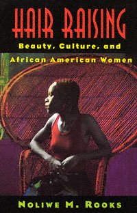 Hair raising [electronic resource] : beauty, culture, and African American women / Noliwe M. Rooks.