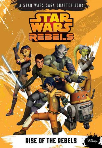 Star wars rebels : rise of the rebels / Michael Kogge.