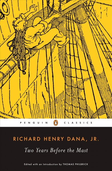 Two years before the mast : a personal narrative of life at sea / by Richard Henry Dana, Jr. ; edited with an introduction by Thomas Philbrick.