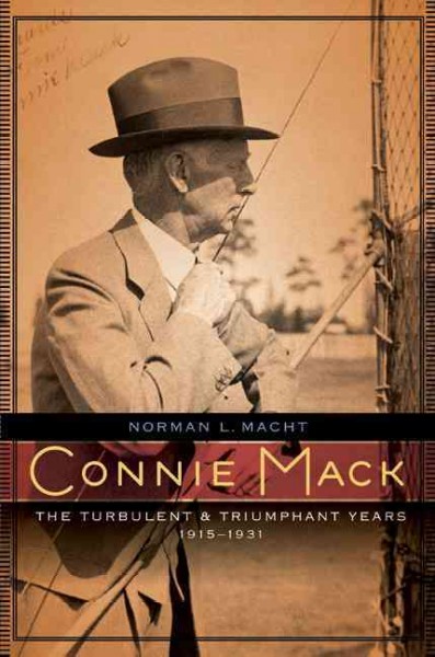 Connie Mack [electronic resource] : the turbulent and triumphant years, 1915-1931 / Norman L. Macht.