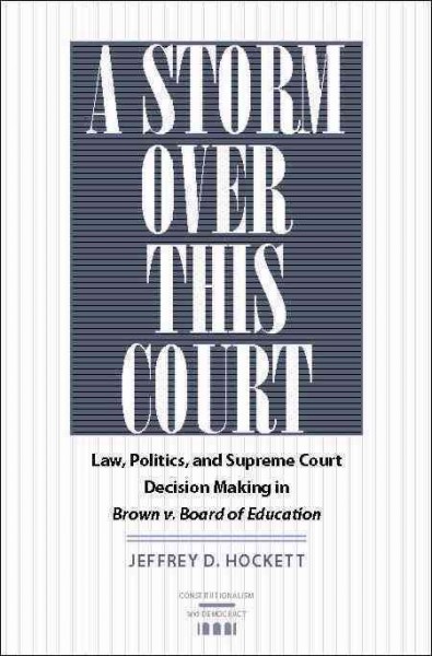 A storm over this court [electronic resource] : law, politics, and Supreme Court decision making in Brown v. Board of Education / Jeffrey D. Hockett.