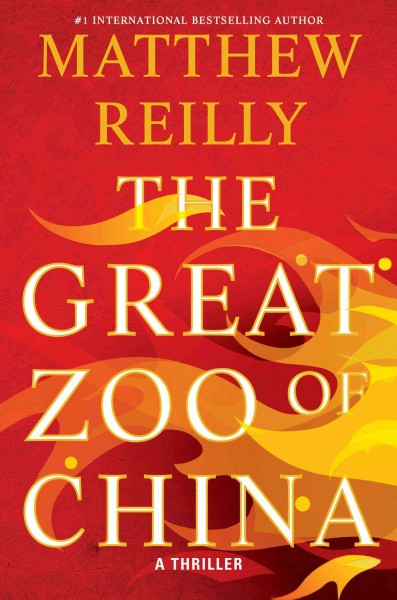 The great zoo of China : a thriller / Matthew Reilly.