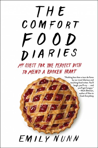 The comfort food diaries : my quest for the perfect dish to mend a broken heart / Emily Nunn.