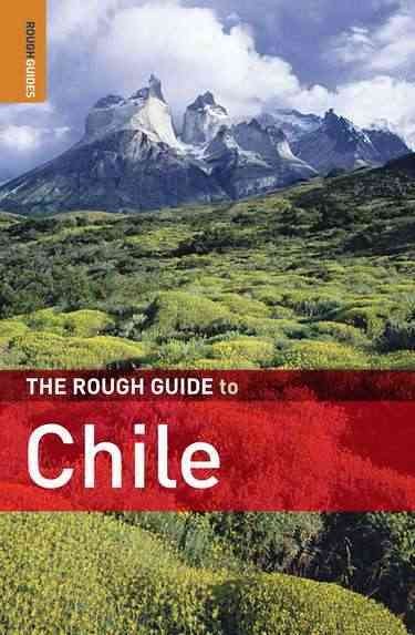The rough guide to Chile / written and researched by Melissa Graham and Andrew Benson ; with additional contributions by Anna Khmelnitski ... [et al.]