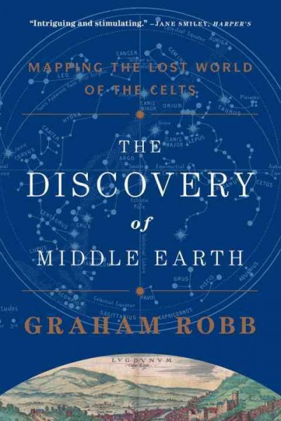 The discovery of Middle Earth : mapping the lost world of the Celts / Graham Robb.