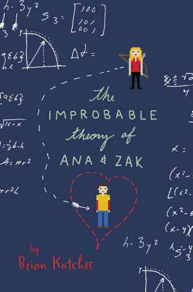 The improbable theory of Ana & Zak / by Brian Katcher.