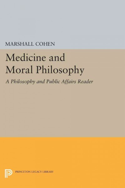 Medicine and moral philosophy [electronic resource] / edited by Marshall Cohen, Thomas Nagel, and Thomas Scanlon ; contributors, Kenneth J. Arrow [and others].
